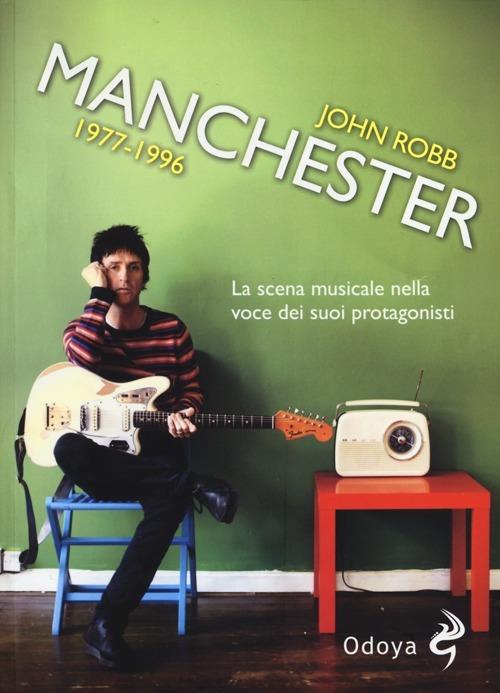Manchester 1977-1996. La scena musicale nella voce dei suoi protagonisti - John Robb - copertina