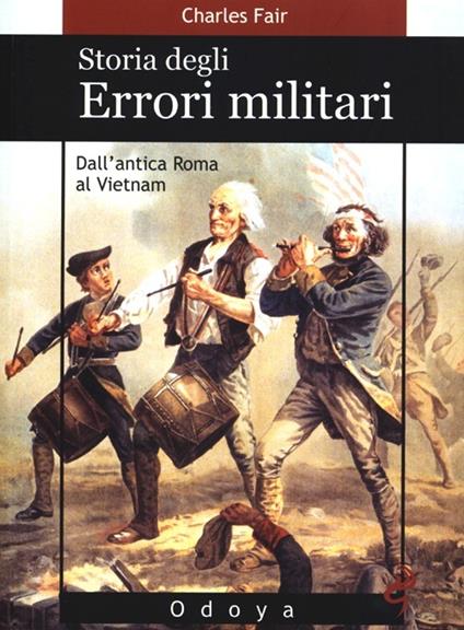 Storia degli errori militari. Dall'antica Roma al Vietnam - Charles Fair - copertina
