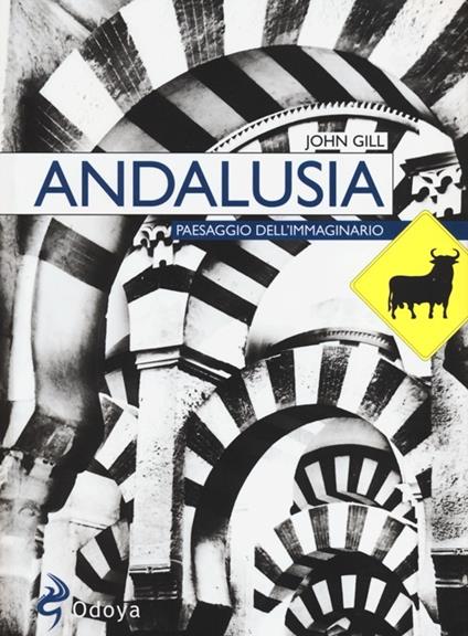 Andalusia. Paesaggio dell'immaginario - John Gill - copertina