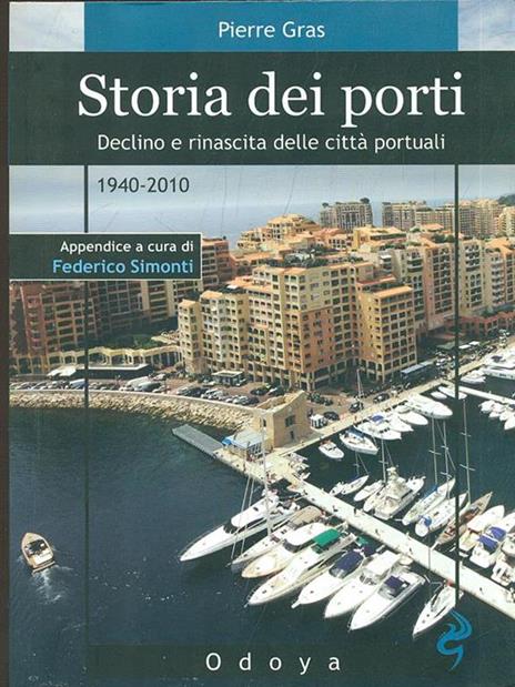 Storia dei porti. Declino e rinascita delle città portuali. 1940-2010 - Pierre Gras - 7