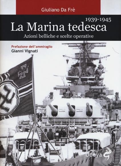 La marina tedesca 1939-1945. Azioni belliche e scelte operative - Giuliano Da Frè - copertina