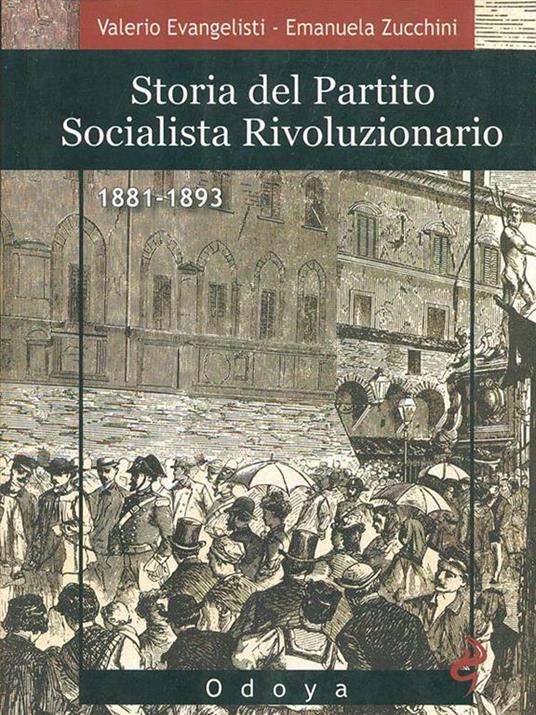 Storia del Partito Socialista Rivoluzionario (1881-1893) - Valerio Evangelisti,Emanuela Zucchini - 2