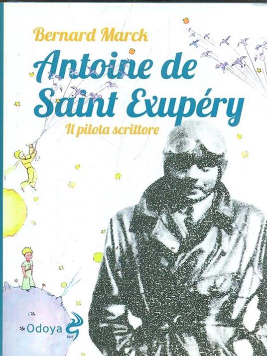 Antoine de Saint Exupéry. Il pilota scrittore - Bernard Marck - 2