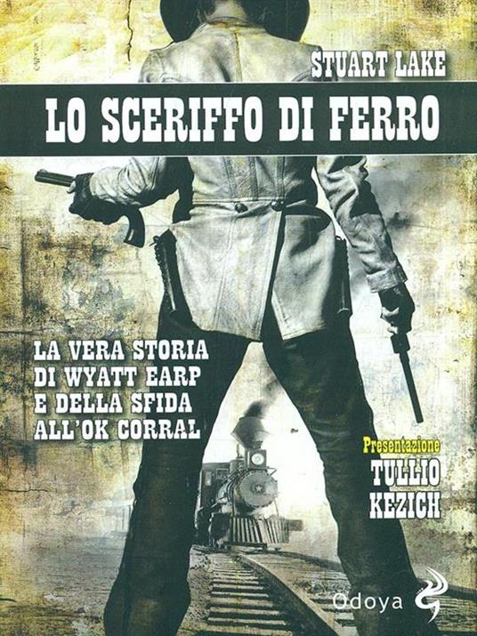 Lo sceriffo di ferro. La vera storia di Wyatt Earp e della sfida all'Ok Corral - Stuart N. Lake - copertina