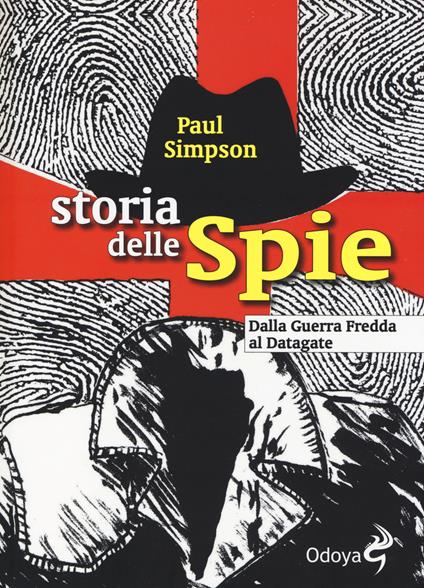 Storia delle spie. Dalla Guerra Fredda al Datagate - Paul Simpson - copertina
