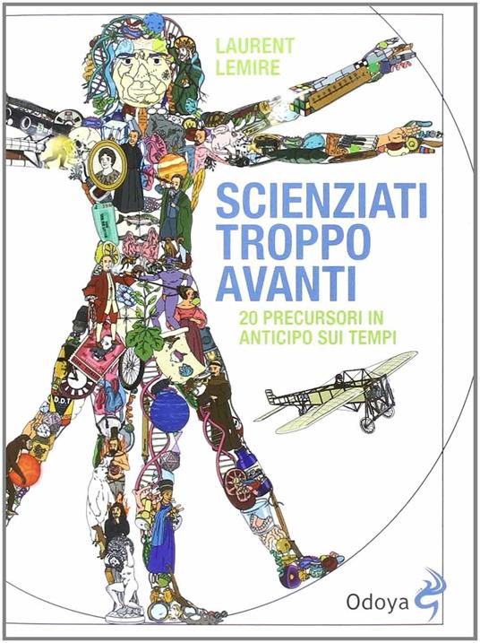 Scienziati troppo avanti. 20 precursori in anticipo sui tempi - Laurent Lemire - copertina