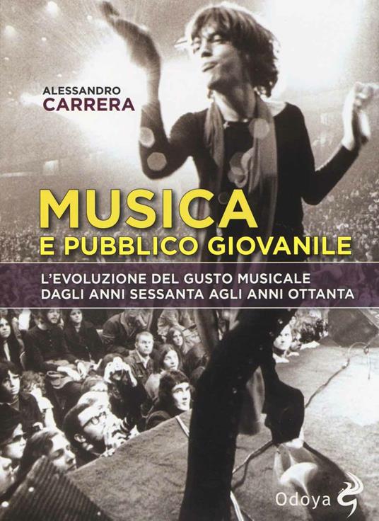 Musica e pubblico giovanile. L'evoluzione del gusto musicale dagli anni Sessanta agli anni Ottanta - Alessandro Carrera - 3