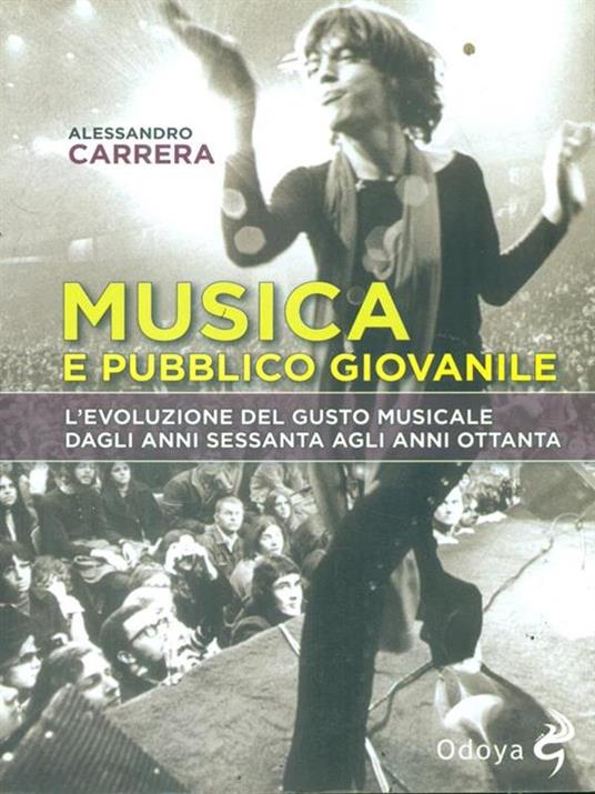 Musica e pubblico giovanile. L'evoluzione del gusto musicale dagli anni Sessanta agli anni Ottanta - Alessandro Carrera - 5