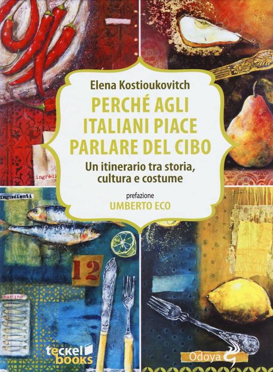 Perché agli italiani piace parlare del cibo. Un itinerario tra storia, cultura e costume - Elena Kostioukovitch - copertina