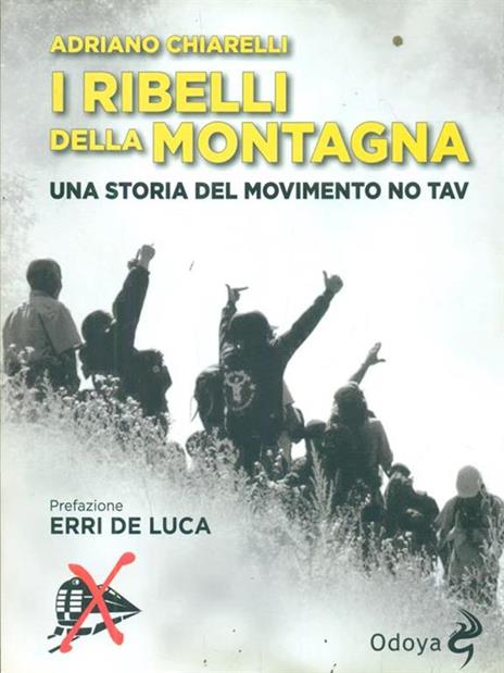 I ribelli della montagna. Una storia del movimento No Tav - Adriano Chiarelli - 2