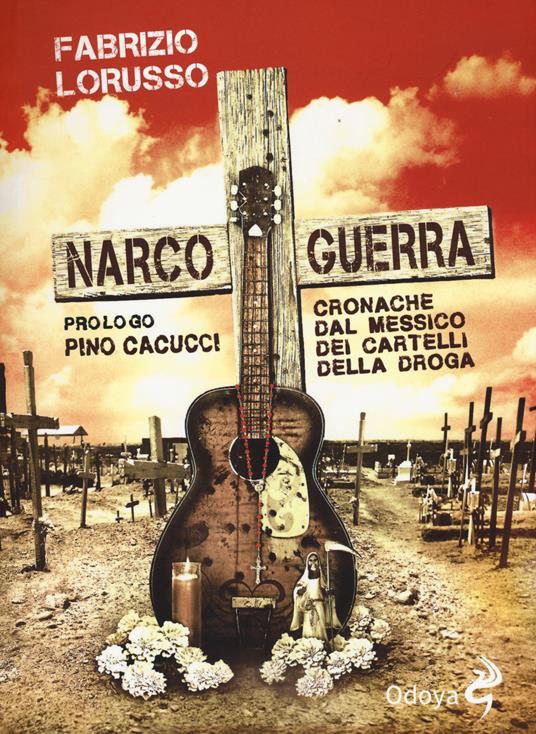 Narcoguerra. Cronache dal Messico dei cartelli della droga - Fabrizio Lorusso - copertina
