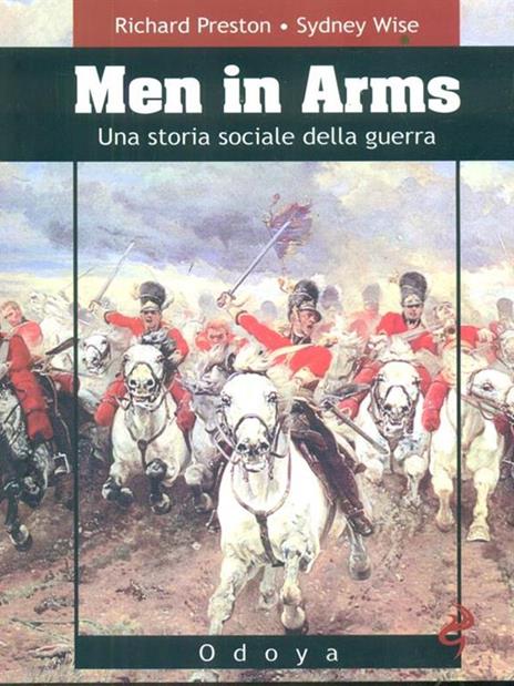 Men in arms. Una storia sociale della guerra - Richard Preston,Sydney Wise - copertina