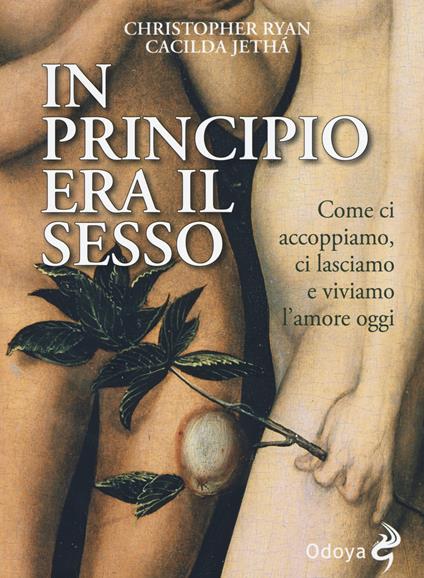 In principio era il sesso. Come ci accoppiamo, ci lasciamo e viviamo l'amore oggi - Christopher Ryan,Cacilda Jethá - copertina