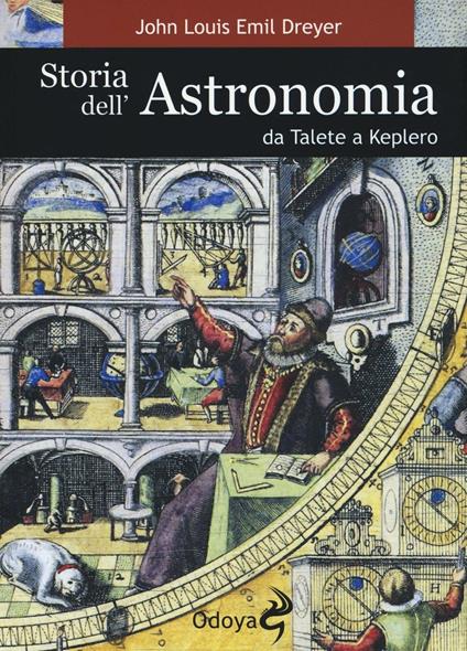 Storia dell'astronomia da Talete a Keplero - John L. E. Dreyer - copertina