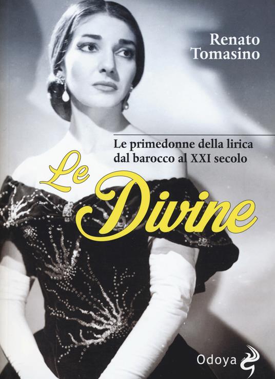Le divine. Le primedonne della lirica dal barocco al XXI secolo - Renato Tomasino - copertina
