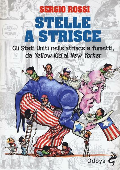 Stelle a strisce. Gli Stati Uniti nelle strisce a fumetti, da «Yellow Kid» al «New Yorker» - Sergio Rossi - copertina