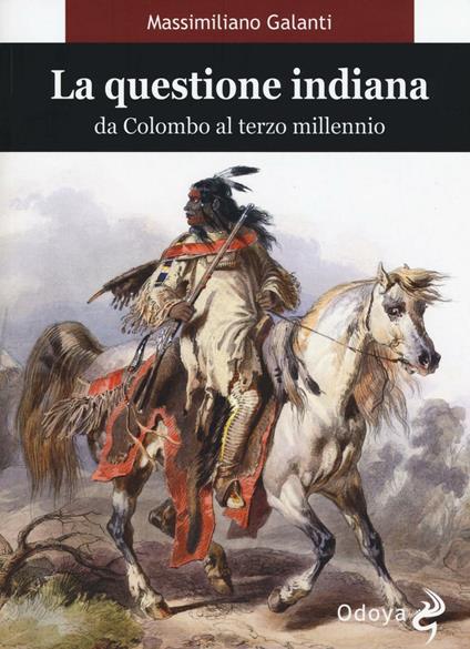 La questione indiana. Da Colombo al terzo millennio - Massimiliano Galanti - copertina