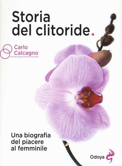 Storia del clitoride. Una biografia del piacere al femminile - Carlo Calcagno - copertina