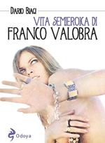 Vita semieroica di Franco Valobra