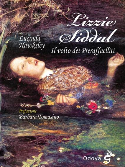 Lizzie Siddal. Il volto dei Preraffaelliti - Lucinda Hawksley,Margherita Ciavarretti,Anna Scopano - ebook