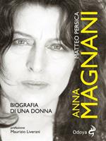 Anna Magnani. Biografia di una donna