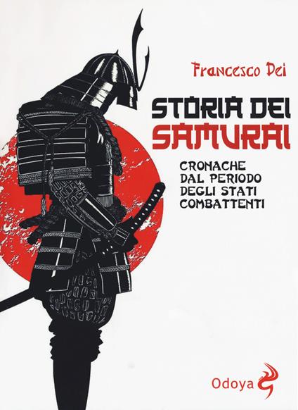 Storia dei samurai. Cronache dal periodo degli Stati combattenti - Francesco Dei - copertina