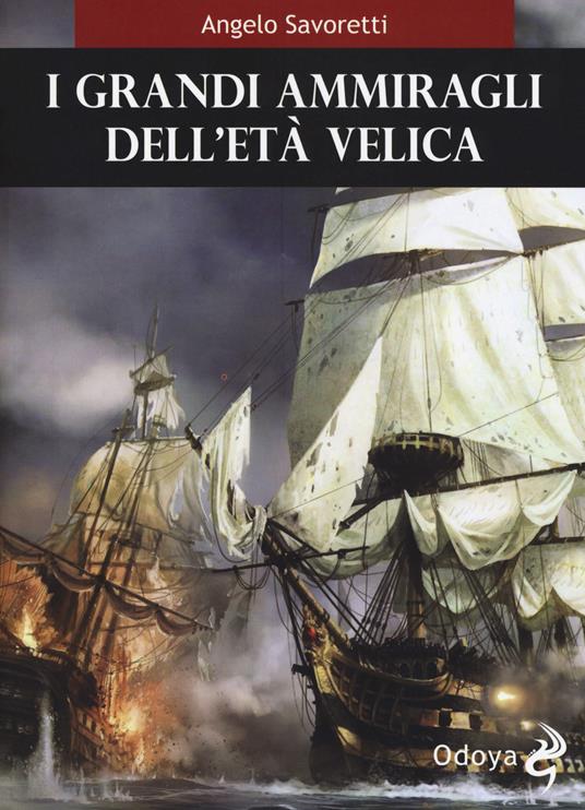 I grandi ammiragli dell età velica - Angelo Savoretti - copertina