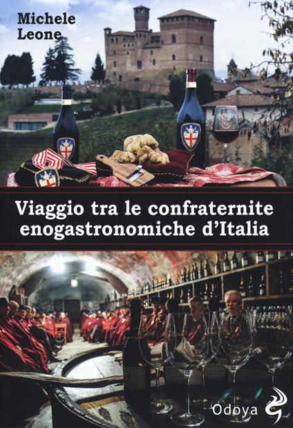 Viaggio tra le confraternite enogastronomiche d'italia - Michele Leone - copertina