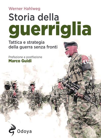 Storia della guerriglia. Tattica e strategia della guerra senza fronti - Werner Hahlweg - copertina