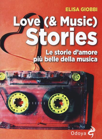 Love (& music) stories. Le storie d'amore più belle della musica - Elisa Giobbi - copertina