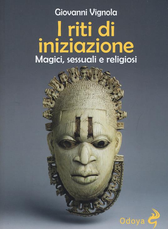 I riti di iniziazione. Magici, sessuali e religiosi - Giovanni Vignola - copertina