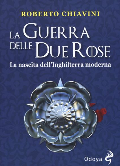 La guerra delle Due Rose. La nascita dell’Inghilterra moderna - Roberto Chiavini - copertina