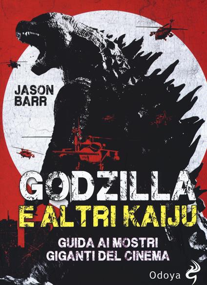 Godzilla e altri kaiju. Guida ai mostri giganti del cinema - Jason Barr - copertina
