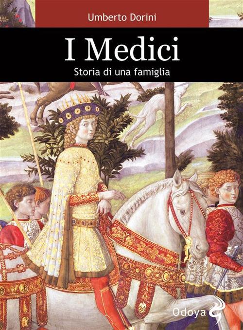 I Medici. Storia di una famiglia - Umberto Dorini - ebook