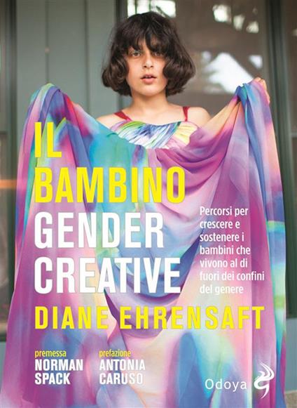 Il bambino gender creative. Percorsi per crescere e sostenere i bambini che vivono al di fuori dei confini del genere - Diane Ehrensaft,Annarita Guarnieri - ebook