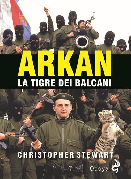 Arkan, la tigre dei Balcani - Christopher S. Stewart - copertina