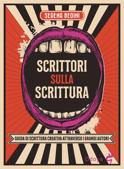 Scrittori sulla scrittura. Guida di scrittura creativa attraverso grandi autori - Serena Bedini - copertina