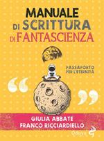 Manuale di scrittura di fantascienza. Passaporto per l'eternità