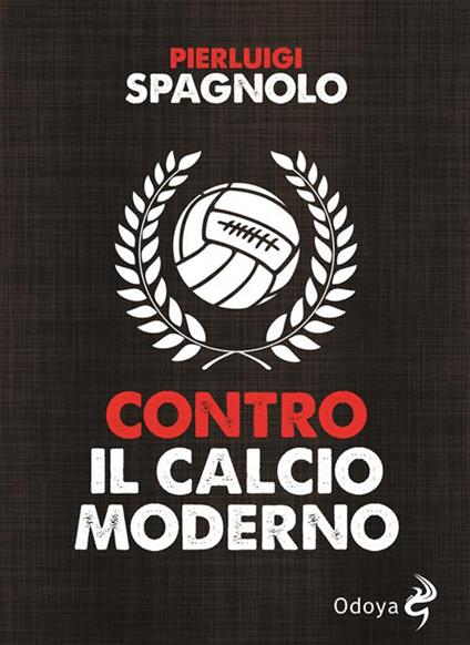 Contro il calcio moderno - Pierluigi Spagnolo - ebook