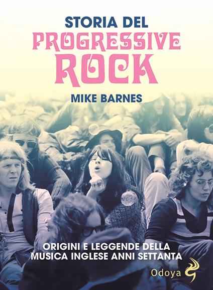 Storia del Progressive Rock. Origini e leggende della musica inglese anni Settanta - Mike Barnes - copertina