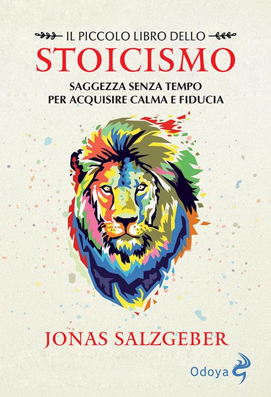 Il piccolo libro dello Stoicismo. Saggezza senza tempo per acquisire calma e fiducia - Jonas Salzgeber - copertina