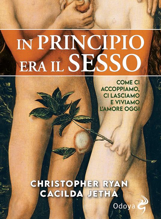 In principio era il sesso. Come ci accoppiamo, ci lasciamo e viviamo l'amore oggi - Christopher Ryan,Cacilda Jethá - copertina