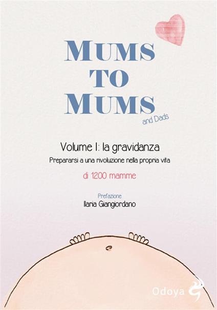 Mums to Mums. La gravidanza. Vol. 1 - 1200 Mamme,Barbara Falenta,Annalisa Marchianò,Irene Micheli Amodeo - ebook