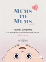Mums to Mums. La maternità. Vol. 2: Mums to Mums. La maternità