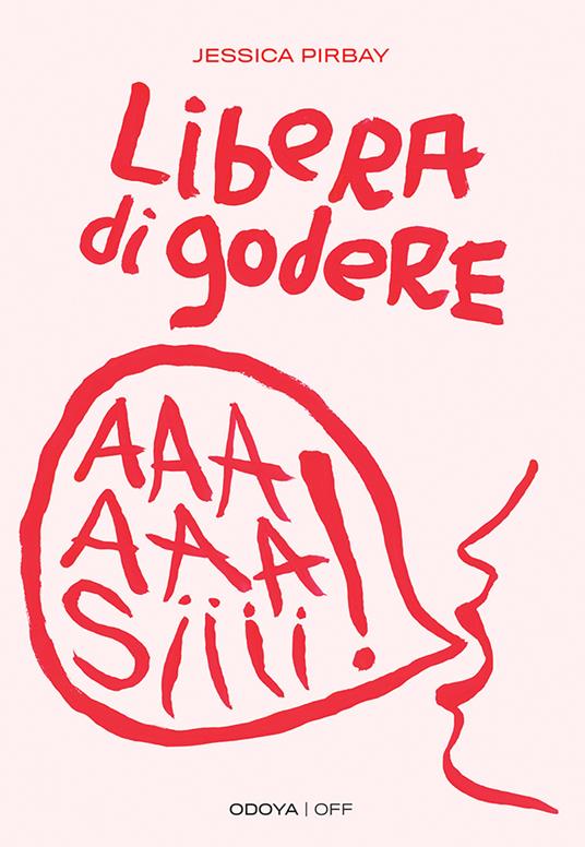 Libera di godere. Per una sessualità potente e orgasmica - Jessica Pirbay,Marta Rizzo - ebook