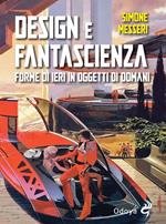 Design e fantascienza. Forme di ieri in oggetti di domani