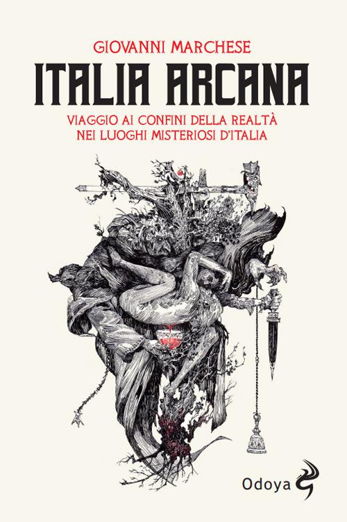 Italia arcana. Viaggio ai confini della realtà nei luoghi misteriosi d'Italia - Giovanni Marchese - copertina