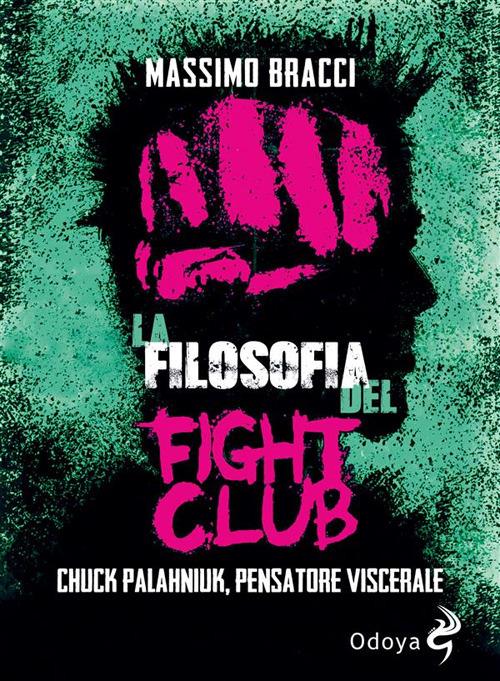 La filosofia del Fight Club. Chuck Palahniuk, pensatore viscerale - Massimo Bracci - ebook