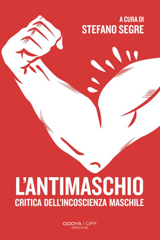 L'antimaschio. Critica dell'incoscienza maschile - copertina