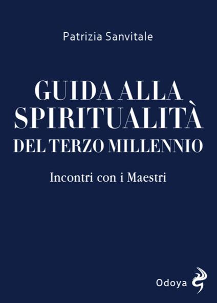Guida alla spiritualità del terzo millennio. Incontri con i Maestri - Patrizia Sanvitale - copertina